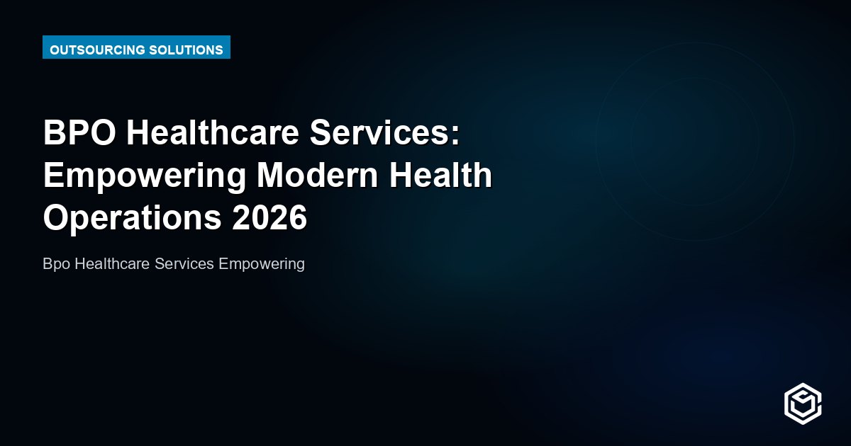 BPO Healthcare Services: Empowering Modern Health Operations 2026