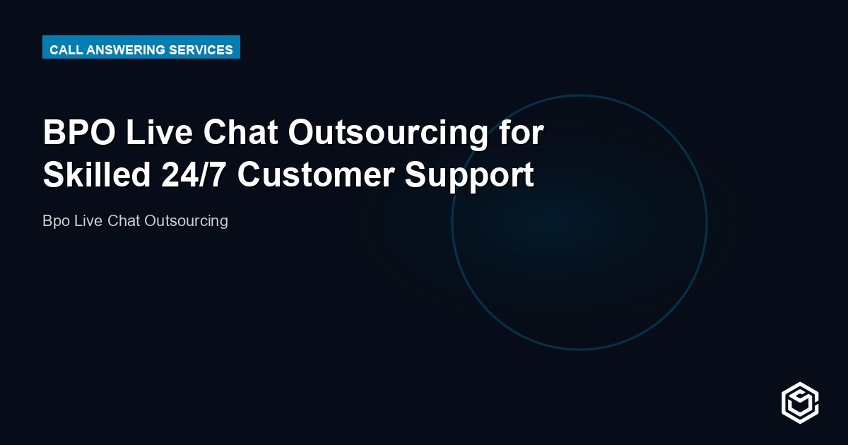 BPO Live Chat Outsourcing for Skilled 24/7 Customer Support