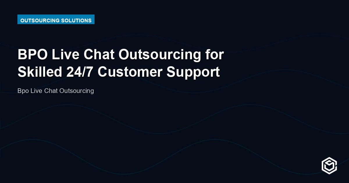 BPO Live Chat Outsourcing for Skilled 24/7 Customer Support