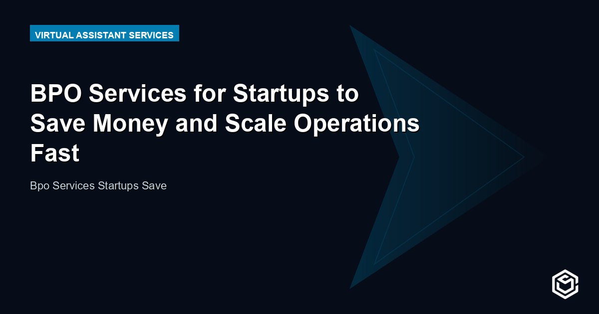 BPO Services for Startups to Save Money and Scale Operations Fast