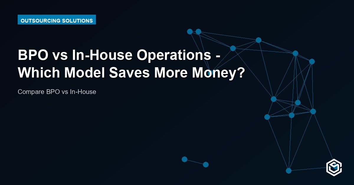 BPO vs In-House Operations - Which Model Saves More Money?