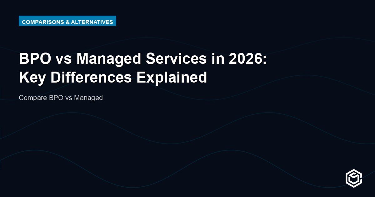 BPO vs Managed Services in 2026: Key Differences Explained