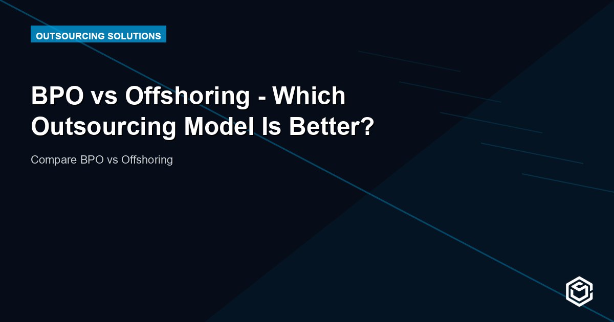 BPO vs Offshoring - Which Outsourcing Model Is Better?
