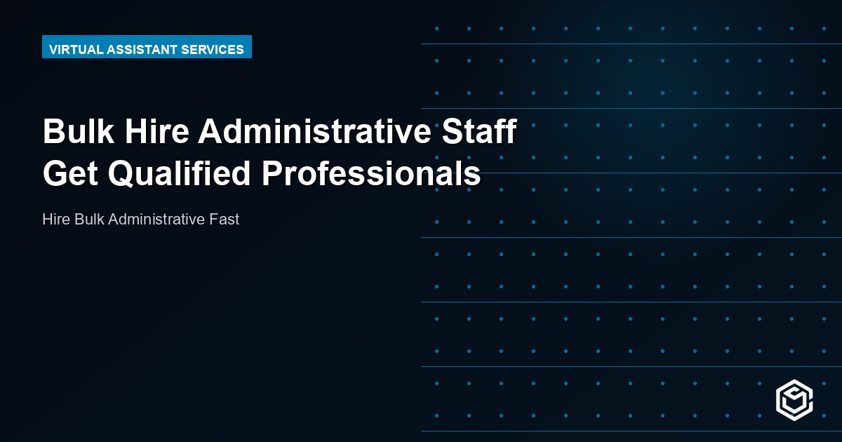 Bulk Hire Administrative Staff Get Qualified Professionals