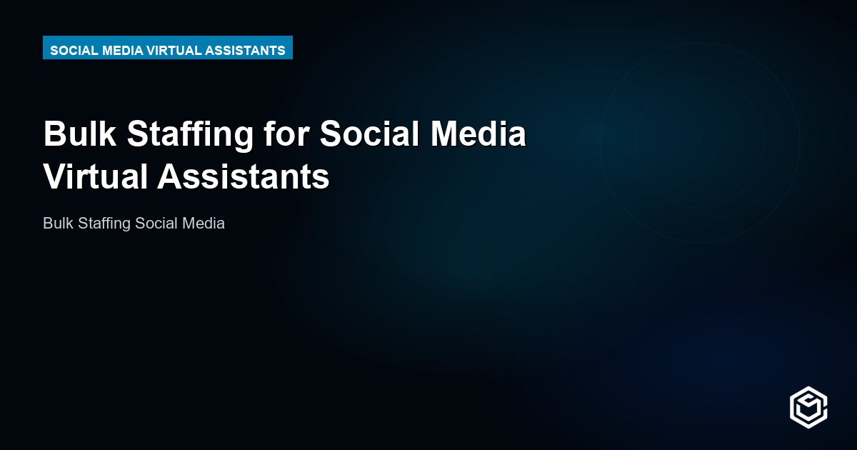 Bulk Staffing for Social Media Virtual Assistants