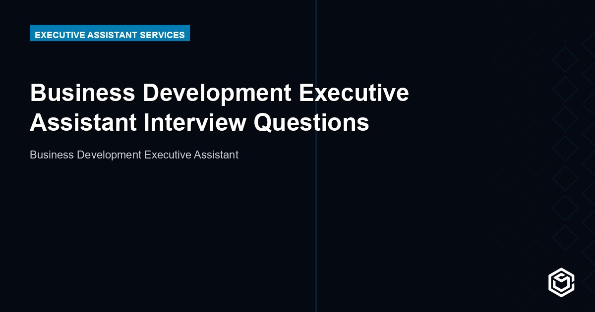 Business Development Executive Assistant Interview Questions