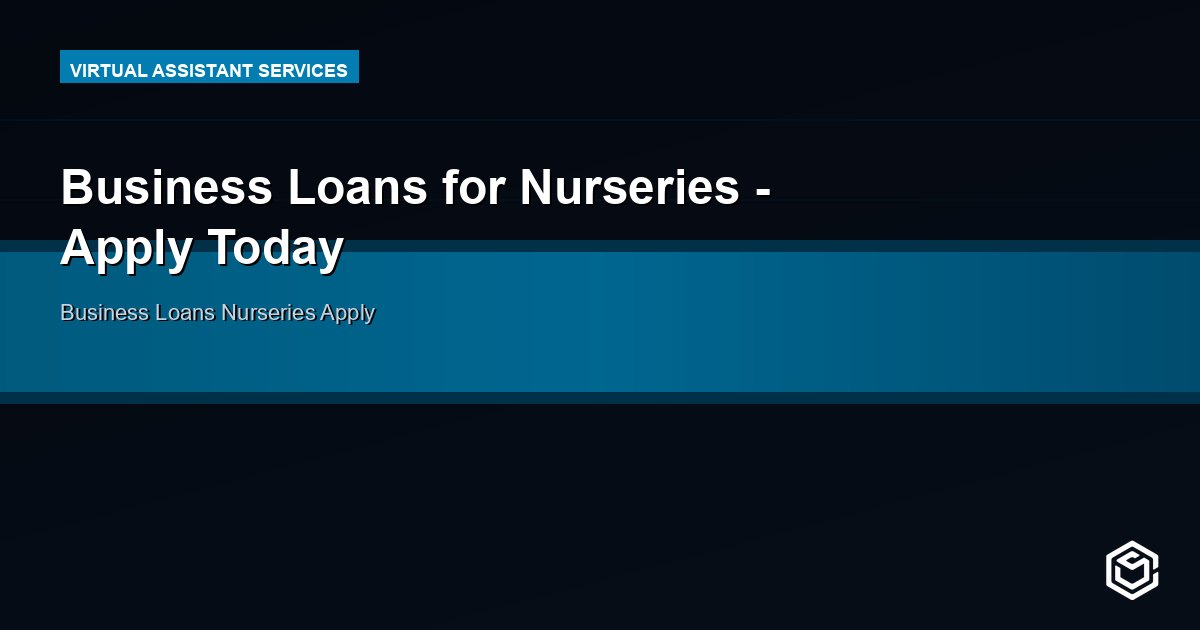 Business Loans for Nurseries - Apply Today