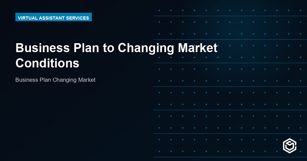 Business Plan to Changing Market Conditions