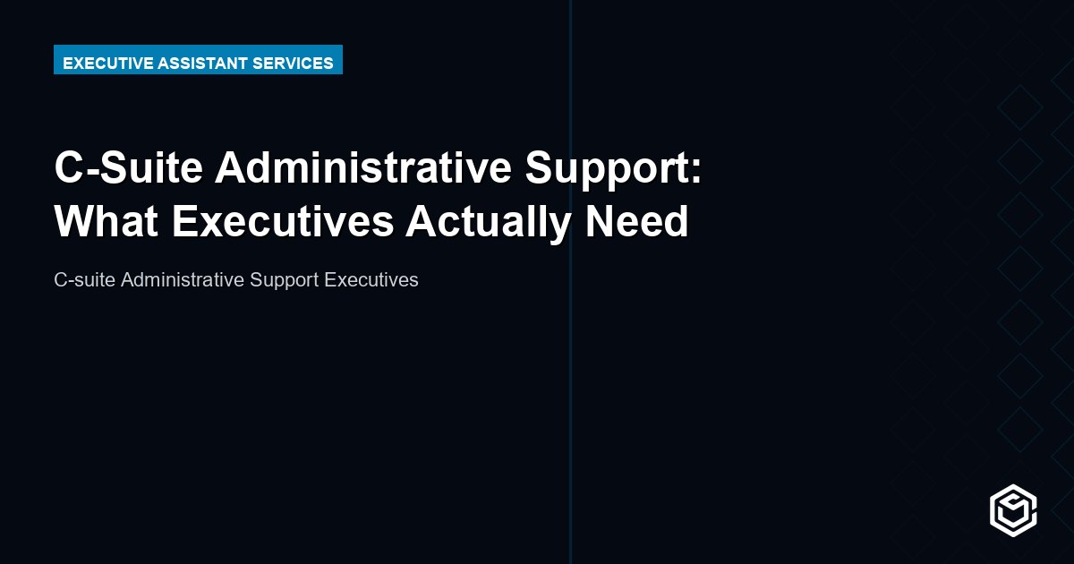 C-Suite Administrative Support: What Executives Actually Need