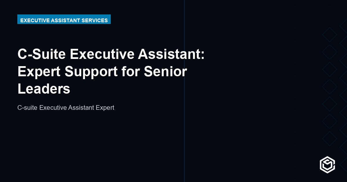 C-Suite Executive Assistant: Expert Support for Senior Leaders