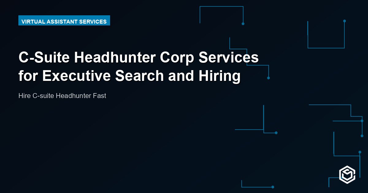 C-Suite Headhunter Corp Services for Executive Search and Hiring