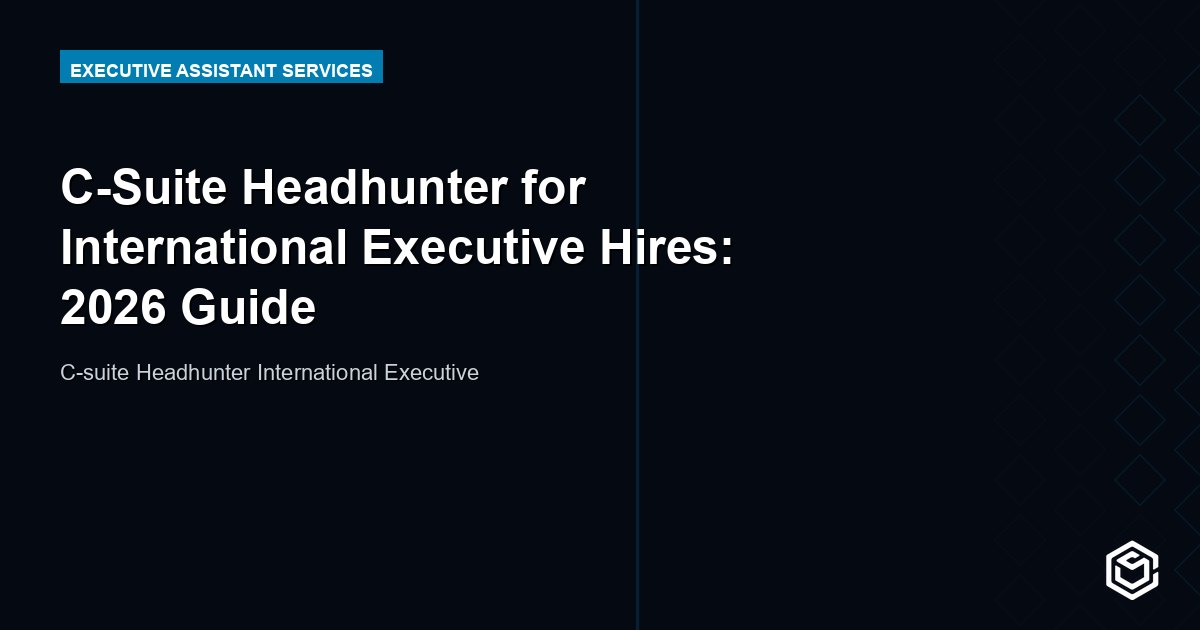 C-Suite Headhunter for International Executive Hires: 2026 Guide