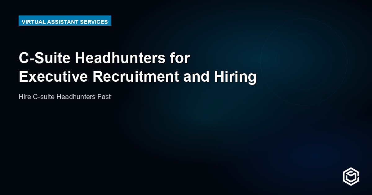 C-Suite Headhunters for Executive Recruitment and Hiring