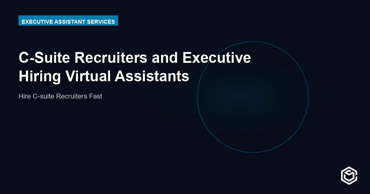 C-Suite Recruiters and Executive Hiring Virtual Assistants