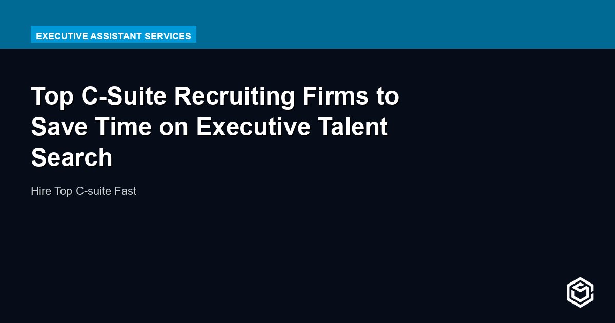 Top C-Suite Recruiting Firms to Save Time on Executive Talent Search