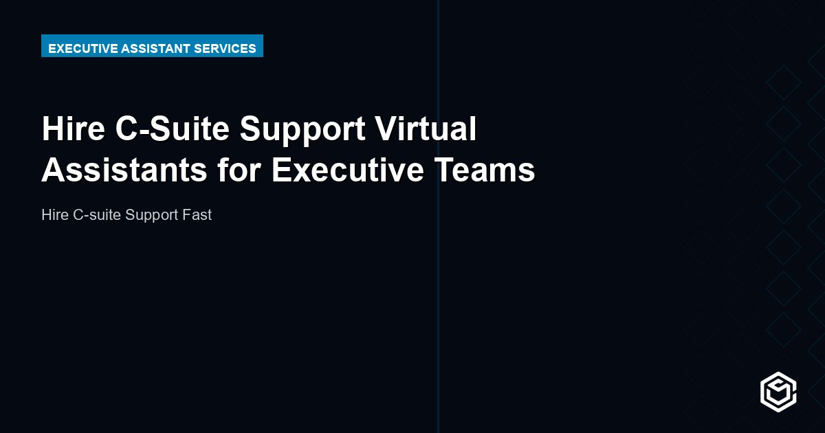 Hire C-Suite Support Virtual Assistants for Executive Teams