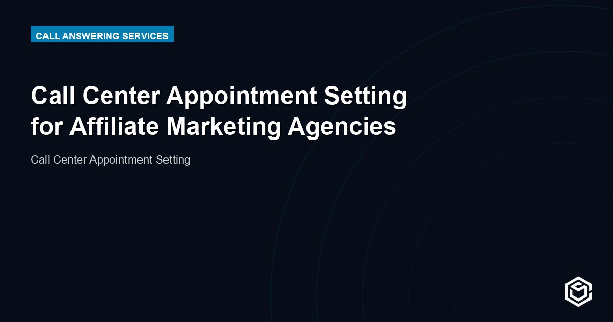 Call Center Appointment Setting for Affiliate Marketing Agencies