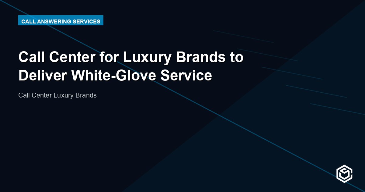 Call Center for Luxury Brands to Deliver White-Glove Service