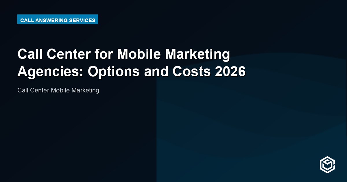 Call Center for Mobile Marketing Agencies: Options and Costs 2026