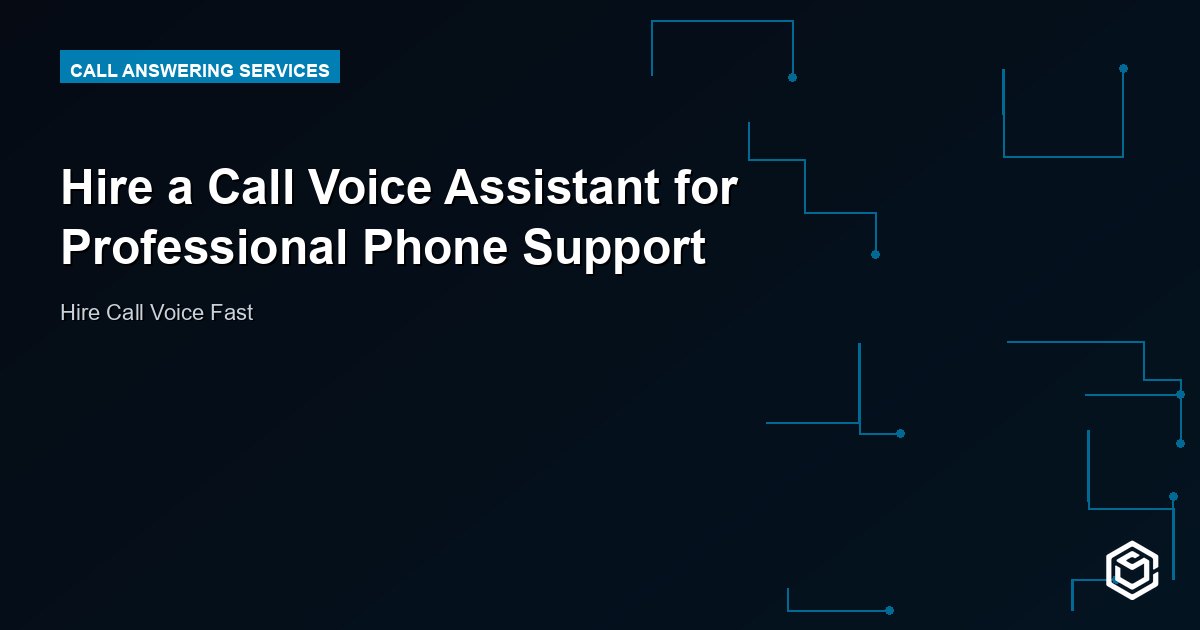 Hire a Call Voice Assistant for Professional Phone Support