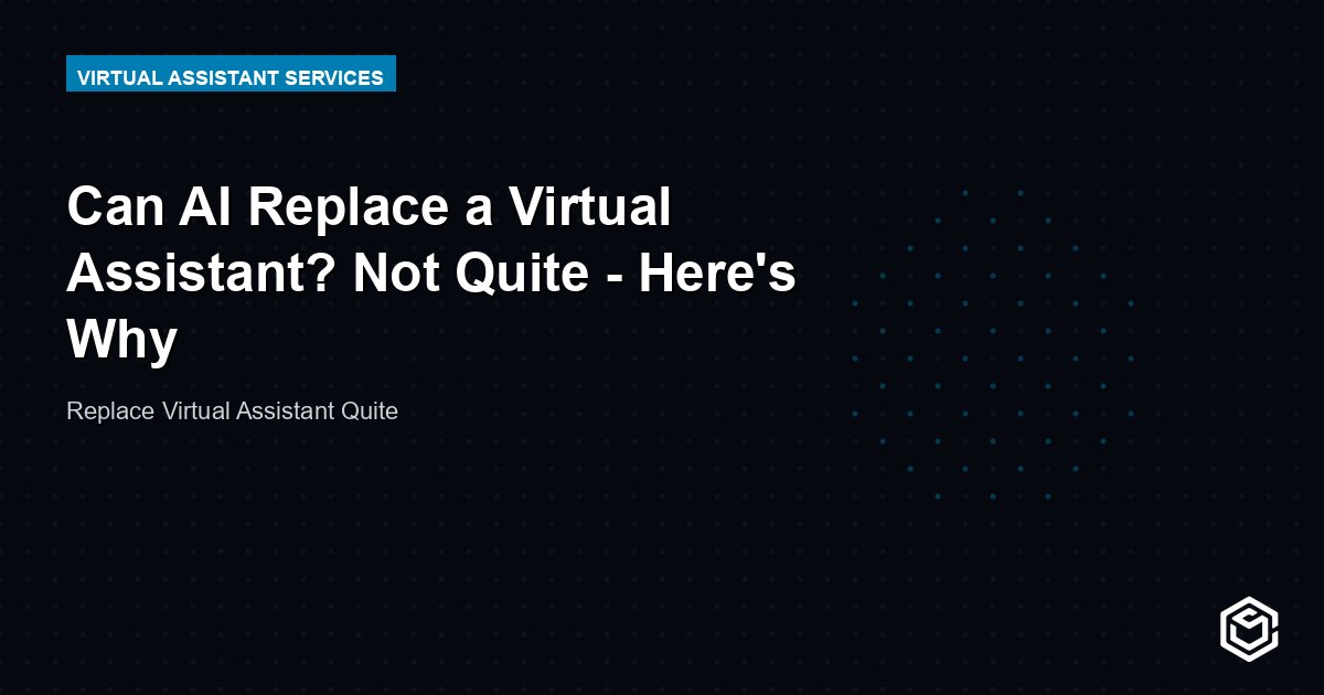Can AI Replace a Virtual Assistant? Not Quite - Here's Why