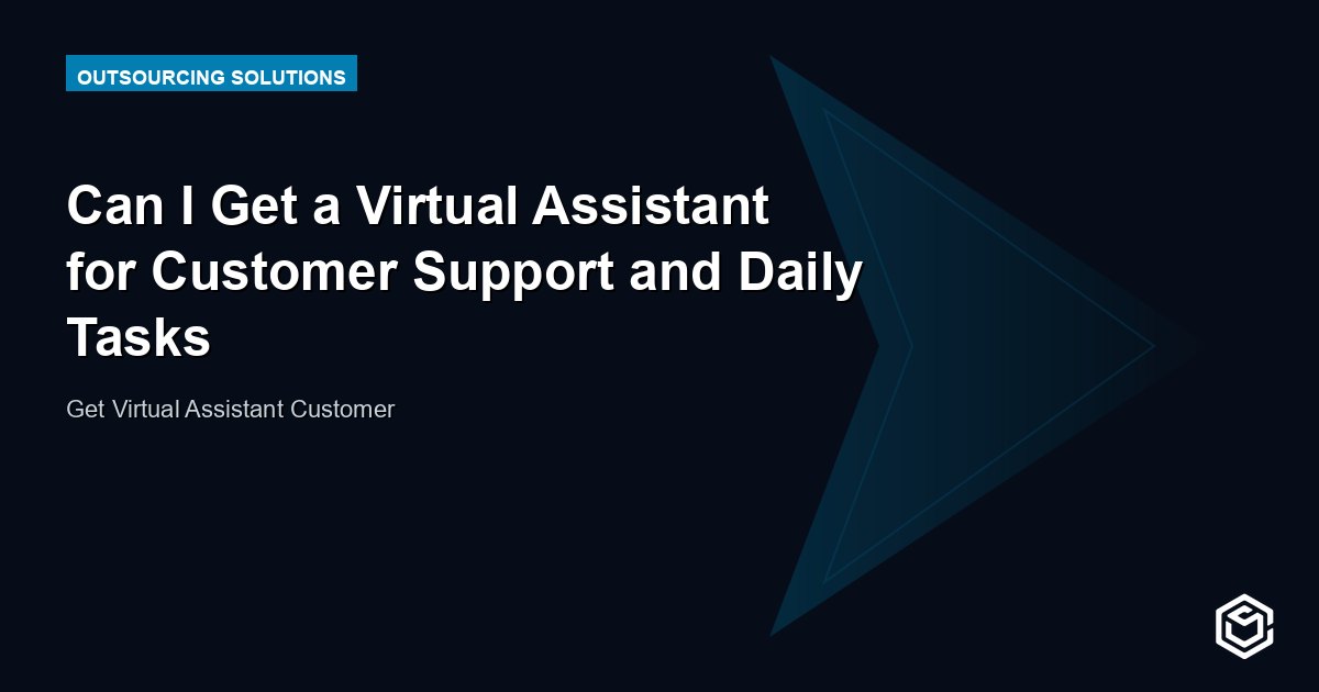 Can I Get a Virtual Assistant for Customer Support and Daily Tasks