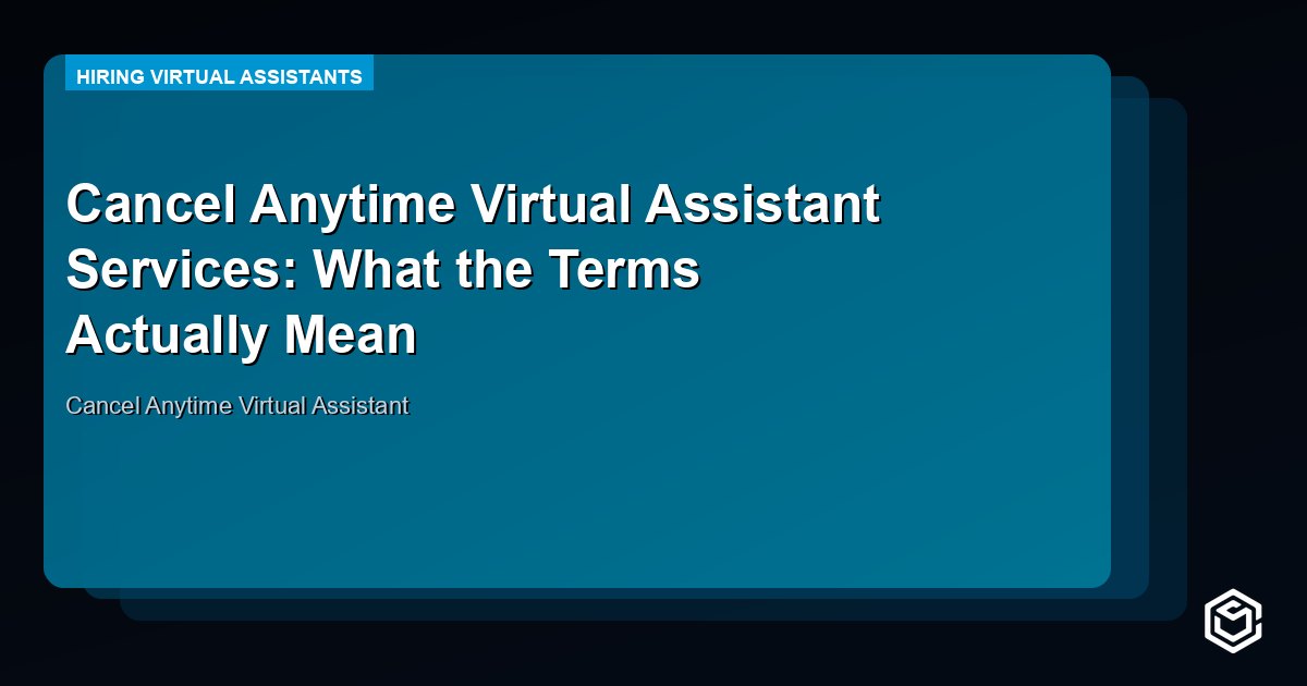 Cancel Anytime Virtual Assistant Services: What the Terms Actually Mean