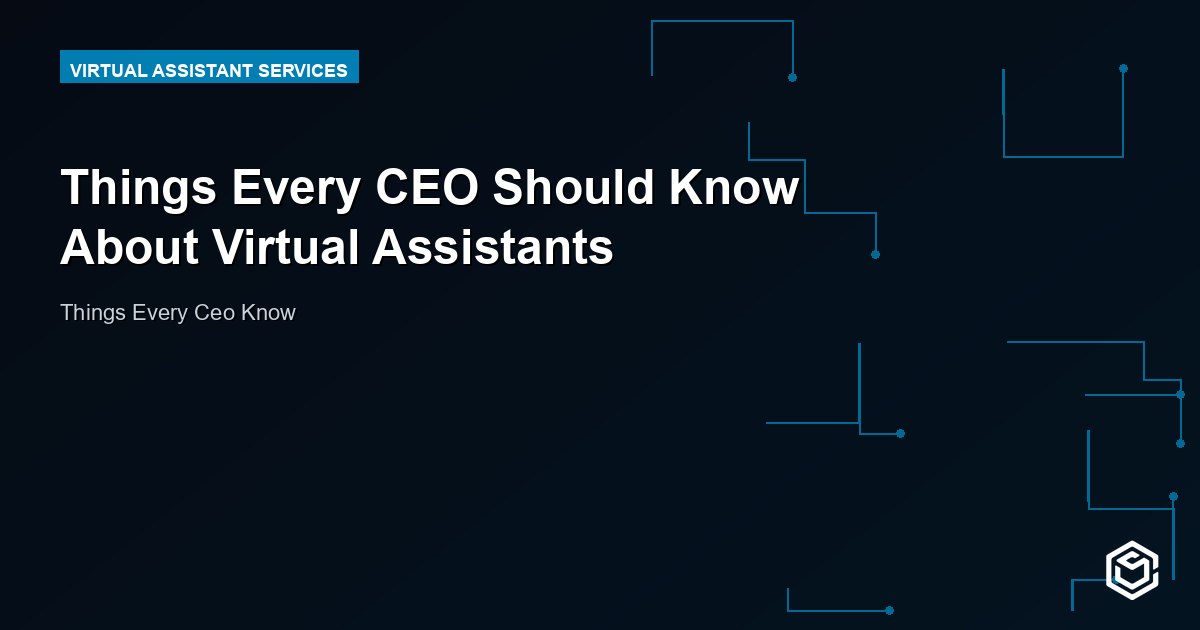 Things Every CEO Should Know About Virtual Assistants