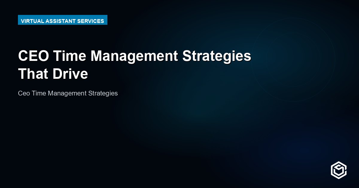 CEO Time Management Strategies That Drive