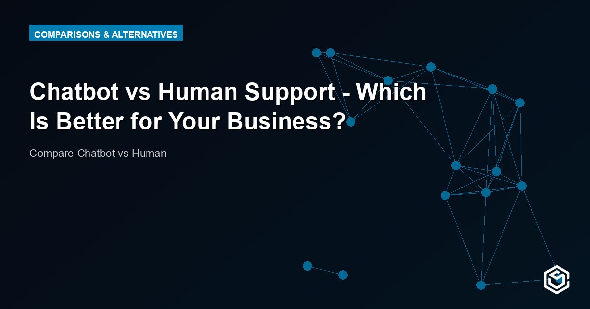 Chatbot vs Human Support - Which Is Better for Your Business?