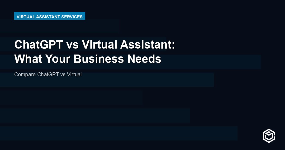 ChatGPT vs Virtual Assistant: What Your Business Needs