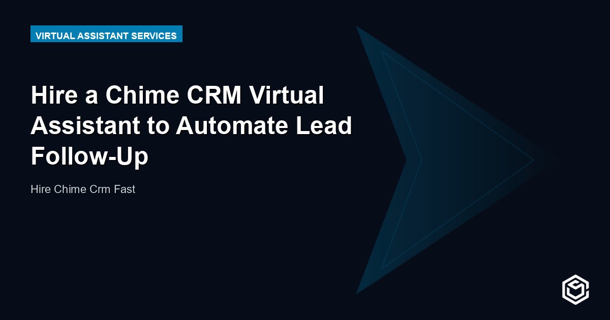 Hire a Chime CRM Virtual Assistant to Automate Lead Follow-Up