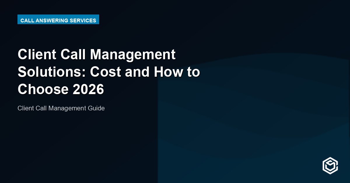 Client Call Management Solutions: Cost and How to Choose 2026
