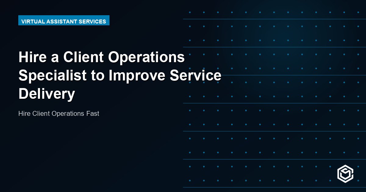 Hire a Client Operations Specialist to Improve Service Delivery