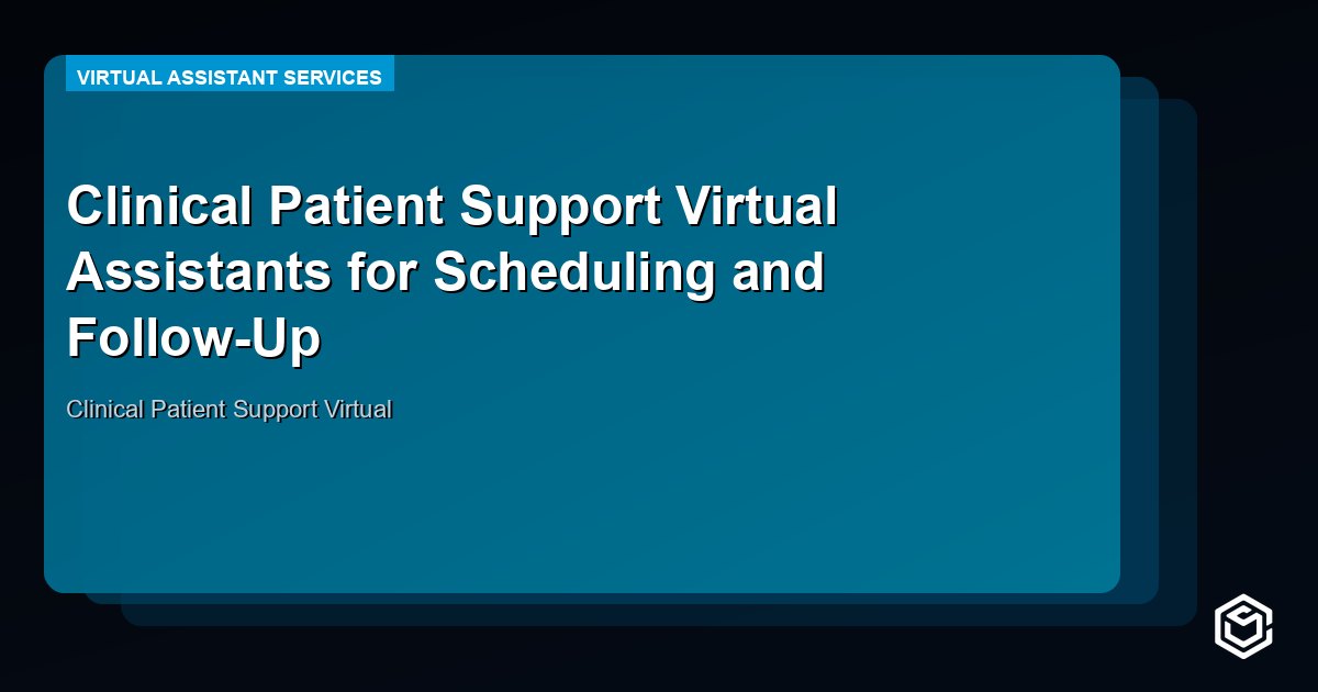 Clinical Patient Support Virtual Assistants for Scheduling and Follow-Up
