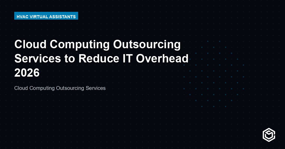 Cloud Computing Outsourcing Services to Reduce IT Overhead 2026