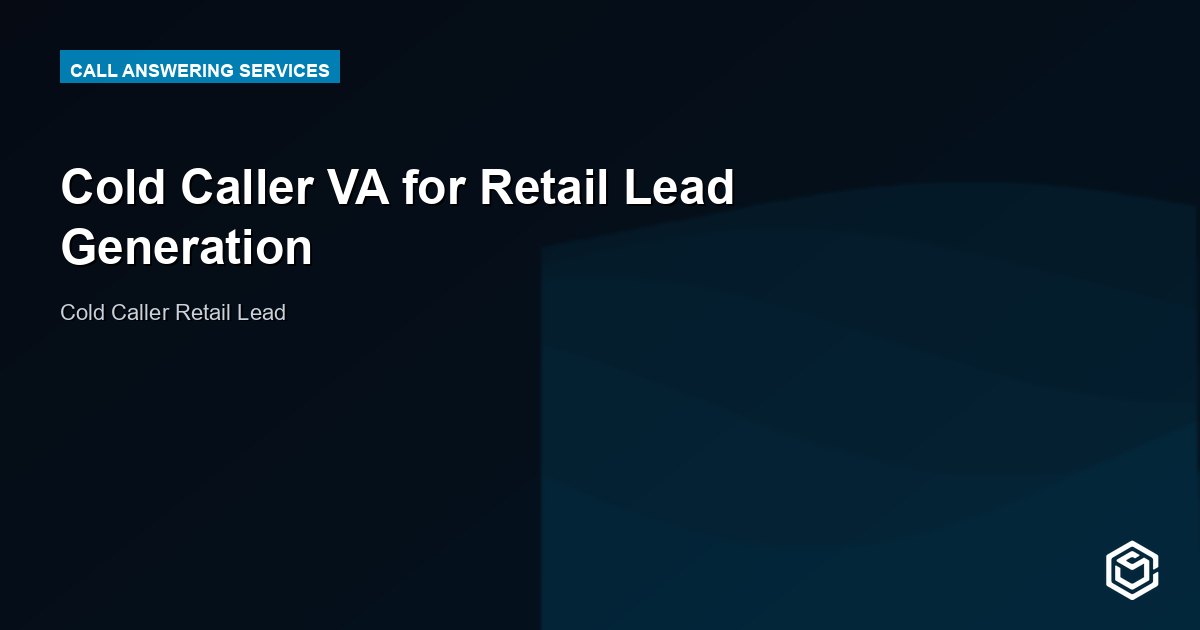 Cold Caller VA for Retail Lead Generation