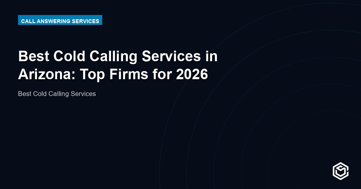 Best Cold Calling Services in Arizona: Top Firms for 2026
