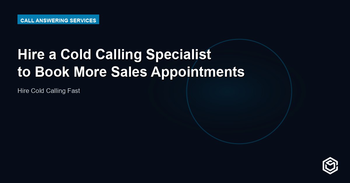 Hire a Cold Calling Specialist to Book More Sales Appointments