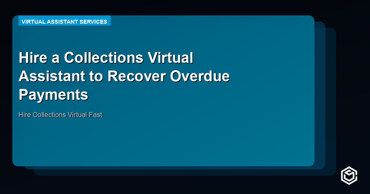Hire a Collections Virtual Assistant to Recover Overdue Payments