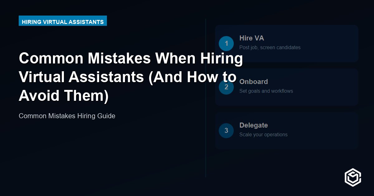 Common Mistakes When Hiring Virtual Assistants (And How to Avoid Them)