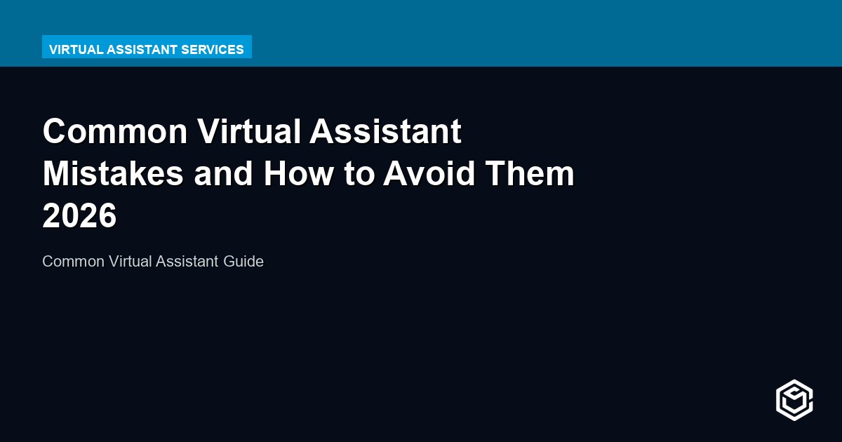 Common Virtual Assistant Mistakes and How to Avoid Them 2026
