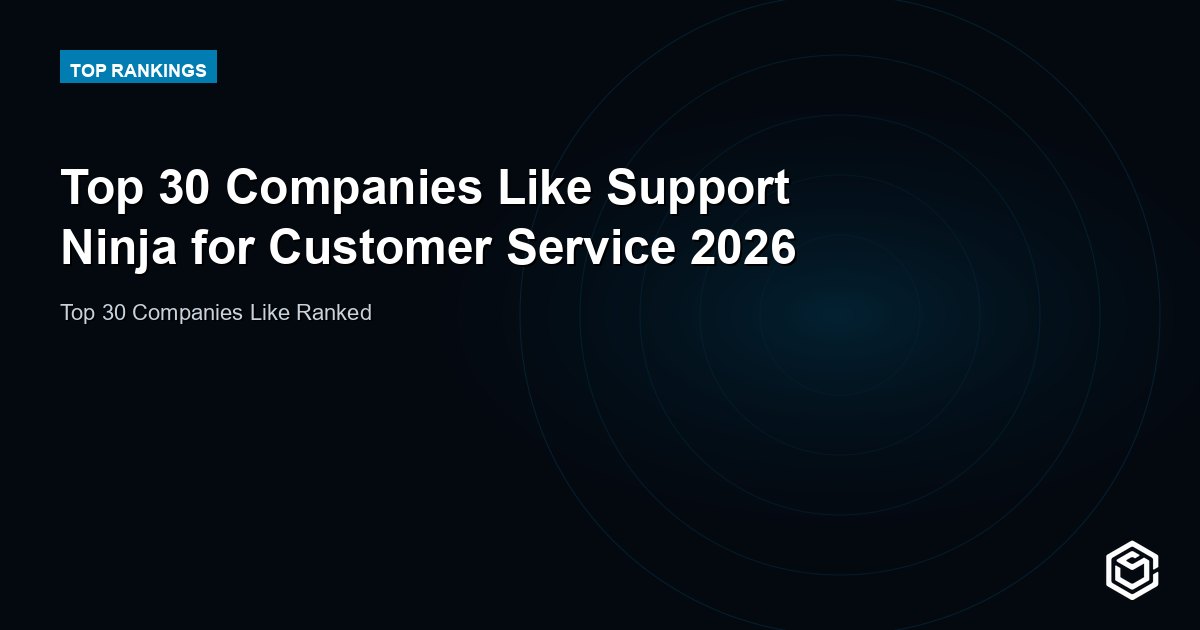 Top 30 Companies Like Support Ninja for Customer Service 2026