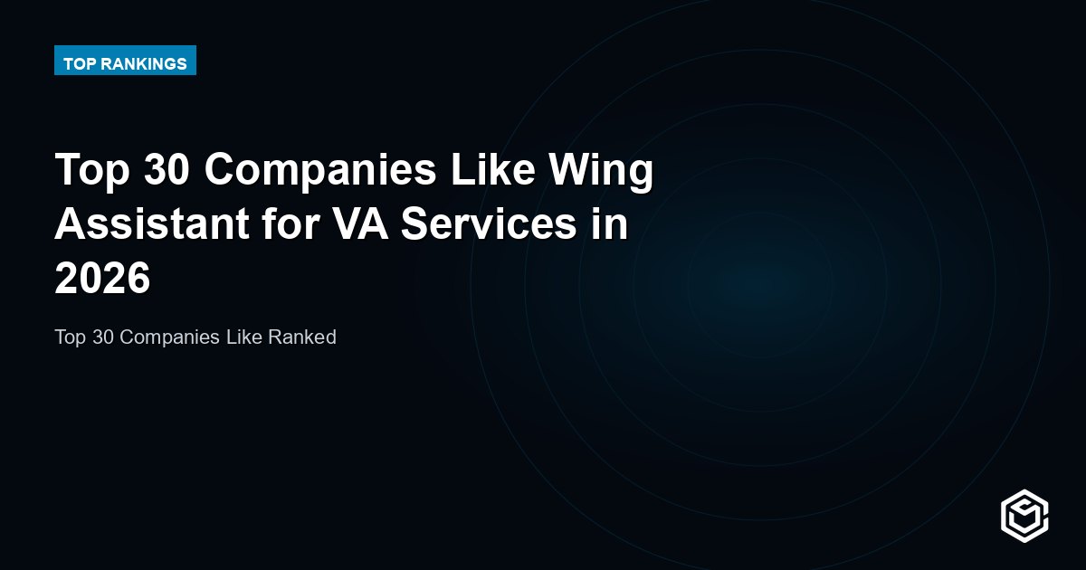 Top 30 Companies Like Wing Assistant for VA Services in 2026