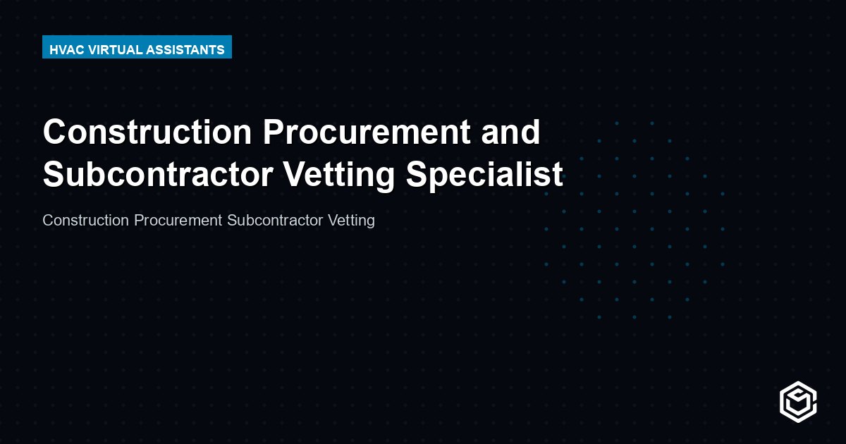 Construction Procurement and Subcontractor Vetting Specialist