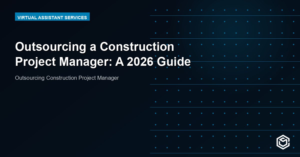 Outsourcing a Construction Project Manager: A 2026 Guide