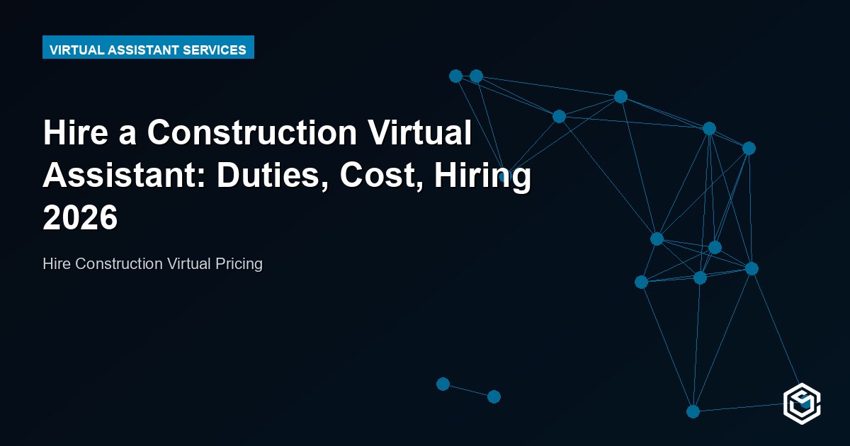 Hire a Construction Virtual Assistant: Duties, Cost, Hiring 2026