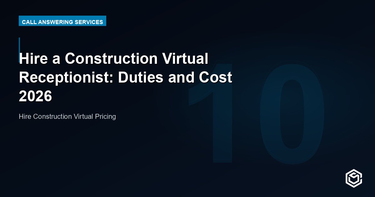 Hire a Construction Virtual Receptionist: Duties and Cost 2026