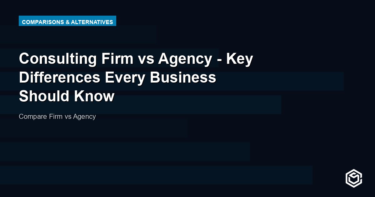 Consulting Firm vs Agency - Key Differences Every Business Should Know