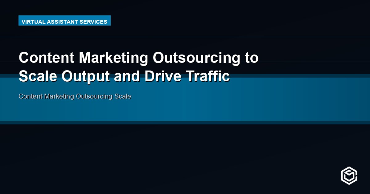 Content Marketing Outsourcing to Scale Output and Drive Traffic
